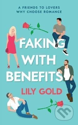 Kniha: Faking with Benefits (Lily Gold). Independently Published, 2023 Kniha: Faking with Benefits (Lily Gold). Independently Published, 2023