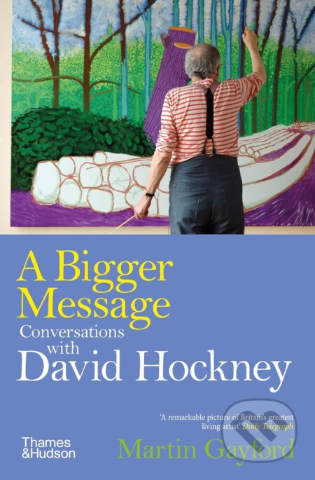 Kniha: A Bigger Message (Martin Gayford). Thames & Hudson, 2025 Kniha: A Bigger Message (Martin Gayford). Thames & Hudson, 2025