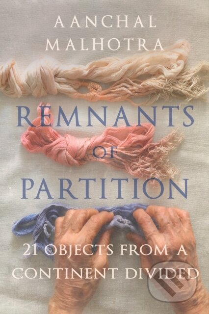 Kniha: Remnants of Partition (Aanchal Malhotra). , 2021 Kniha: Remnants of Partition (Aanchal Malhotra). , 2021