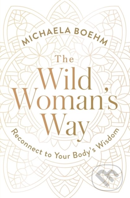 Kniha: The Wild Woman's Way (Michaela Boehm). Atria Books, 2022 Kniha: The Wild Woman's Way (Michaela Boehm). Atria Books, 2022