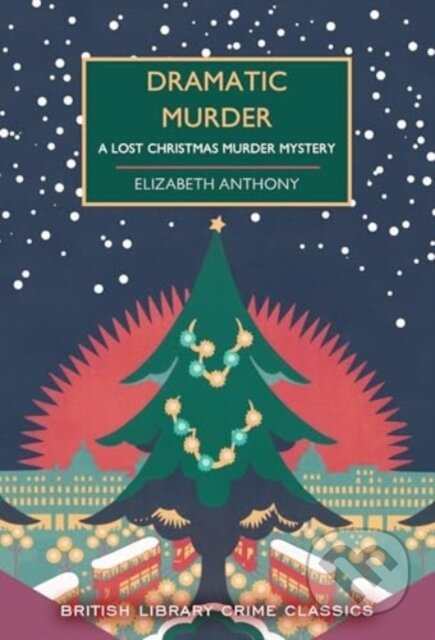 Kniha: Dramatic Murder (Elizabeth Anthony). British Library, 2024 Kniha: Dramatic Murder (Elizabeth Anthony). British Library, 2024
