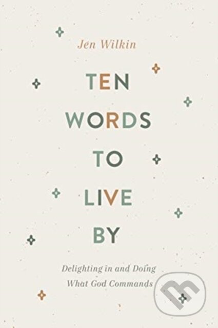 Kniha: Ten Words to Live By (Jen Wilkin). Crossway Books, 2021 Kniha: Ten Words to Live By (Jen Wilkin). Crossway Books, 2021