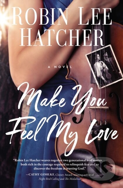 Kniha: Make You Feel My Love (Robin Lee Hatcher). Thomas Nelson Publishers, 2021 Kniha: Make You Feel My Love (Robin Lee Hatcher). Thomas Nelson Publishers, 2021