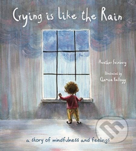 Kniha: Crying is Like the Rain (Heather Hawk Feinberg). Tilbury House, 2021 Kniha: Crying is Like the Rain (Heather Hawk Feinberg). Tilbury House, 2021