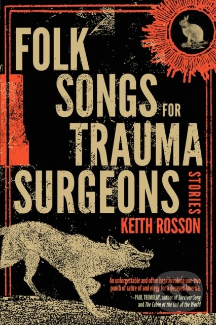 Kniha: Folk Songs for Trauma Surgeons (Keith Rosson). , 2021 Kniha: Folk Songs for Trauma Surgeons (Keith Rosson). , 2021
