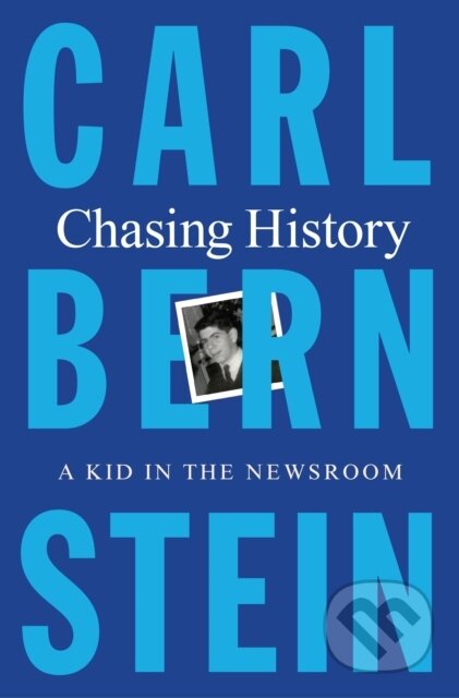 Kniha: Chasing History (Carl Bernstein). , 2022 Kniha: Chasing History (Carl Bernstein). , 2022