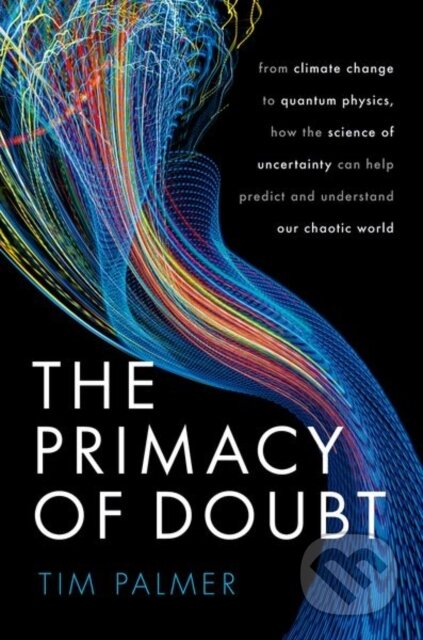 Kniha: The Primacy of Doubt (Tim Palmer). Oxford University Press, 2022 Kniha: The Primacy of Doubt (Tim Palmer). Oxford University Press, 2022