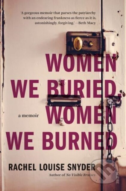 Kniha: Women We Buried, Women We Burned (Rachel Louise Snyder). Scribe Publications, 2023 Kniha: Women We Buried, Women We Burned (Rachel Louise Snyder). Scribe Publications, 2023