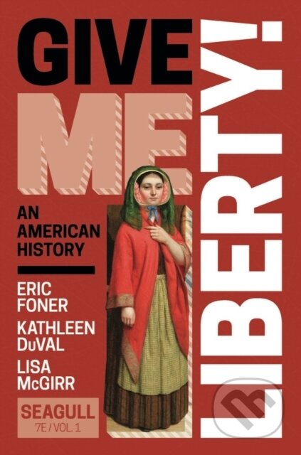 Kniha: Give Me Liberty! (Eric Foner, Kathleen DuVal a Lisa McGirr). WW Norton & Co, 2023 Kniha: Give Me Liberty! (Eric Foner, Kathleen DuVal a Lisa McGirr). WW Norton & Co, 2023