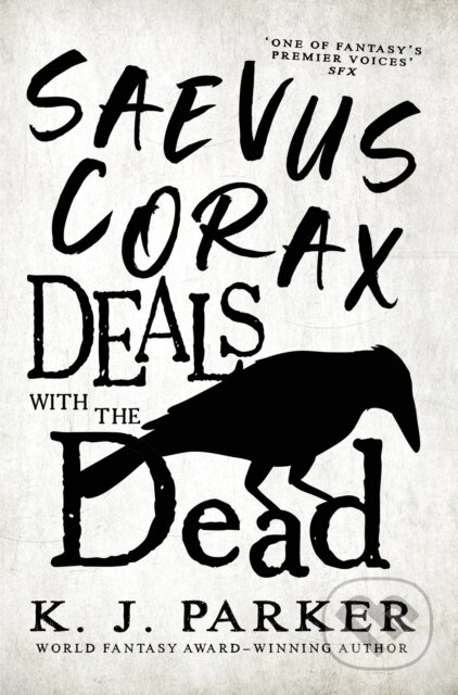 Kniha: Saevus Corax Deals with the Dead (K. J. Parker). Orbit, 2023 Kniha: Saevus Corax Deals with the Dead (K. J. Parker). Orbit, 2023