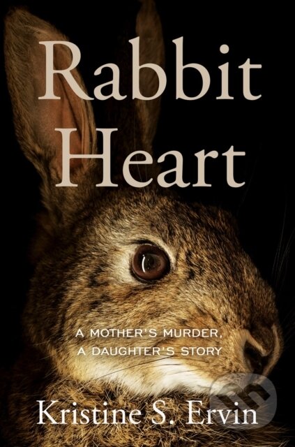 Kniha: Rabbit Heart (Kristine S. Ervin). Counterpoint, 2024 Kniha: Rabbit Heart (Kristine S. Ervin). Counterpoint, 2024