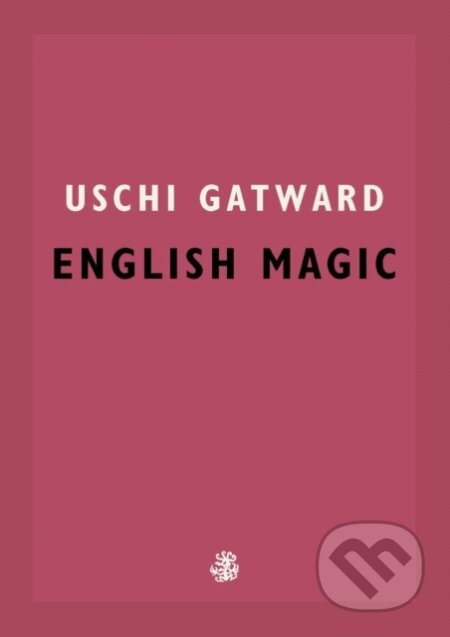 Kniha: English Magic (Uschi Gatward). Galley Beggar Press, 2021 Kniha: English Magic (Uschi Gatward). Galley Beggar Press, 2021