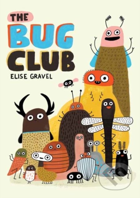 Kniha: The Bug Club (Elise Gravel). Drawn and Quarterly, 2021 Kniha: The Bug Club (Elise Gravel). Drawn and Quarterly, 2021