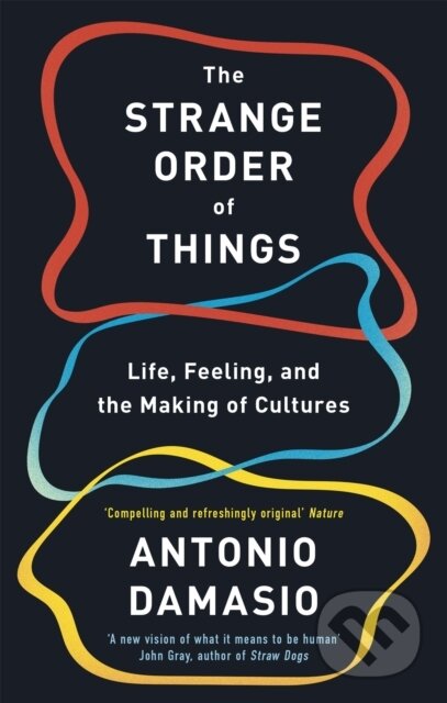 Kniha: The Strange Order Of Things (Antonio Damasio). Robinson, 2021 Kniha: The Strange Order Of Things (Antonio Damasio). Robinson, 2021