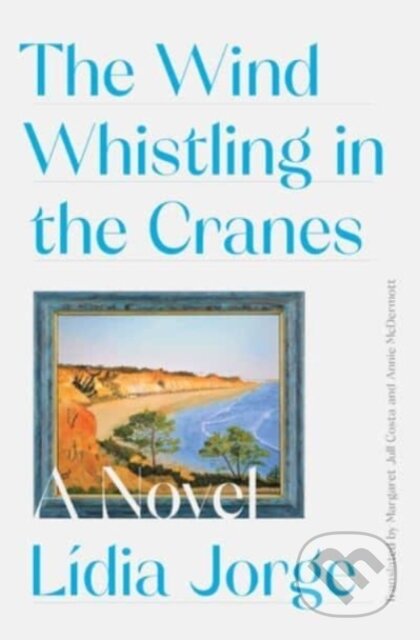 Kniha: The Wind Whistling in the Cranes (Lidia Jorge a Margaret Jull Costa). , 2022 Kniha: The Wind Whistling in the Cranes (Lidia Jorge a Margaret Jull Costa). , 2022