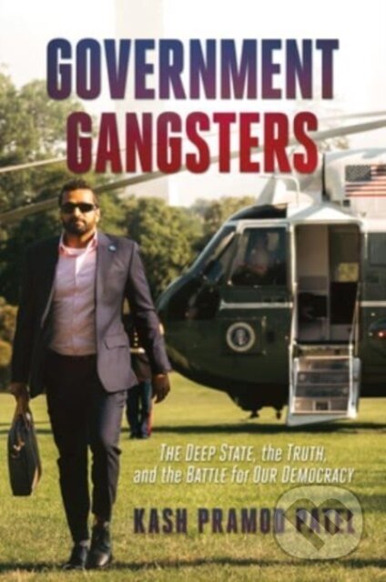 Kniha: Government Gangsters (Kash Pramod Patel). Post Hill, 2023 Kniha: Government Gangsters (Kash Pramod Patel). Post Hill, 2023
