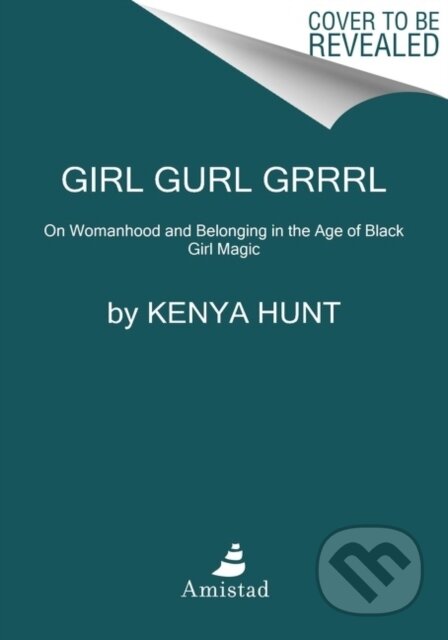 Kniha: Girl Gurl Grrrl (Kenya Hunt). Amistad, 2021 Kniha: Girl Gurl Grrrl (Kenya Hunt). Amistad, 2021
