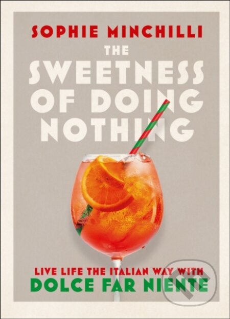 Kniha: The Sweetness of Doing Nothing (Sophie Minchilli). Thorsons, 2021 Kniha: The Sweetness of Doing Nothing (Sophie Minchilli). Thorsons, 2021