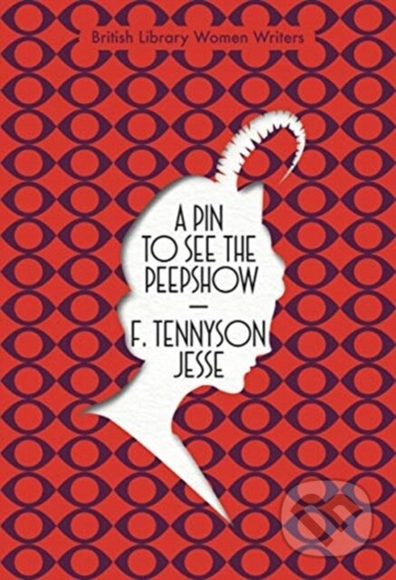 Kniha: A Pin to See the Peepshow (F. Tennyson Jesse). British Library, 2021 Kniha: A Pin to See the Peepshow (F. Tennyson Jesse). British Library, 2021
