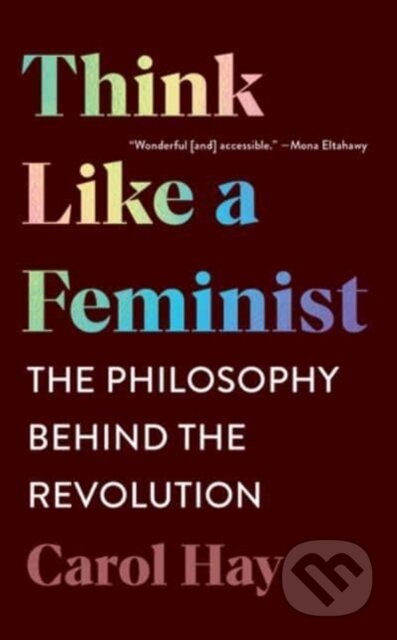 Kniha: Think Like a Feminist (Carol Hay). WW Norton & Co, 2022 Kniha: Think Like a Feminist (Carol Hay). WW Norton & Co, 2022