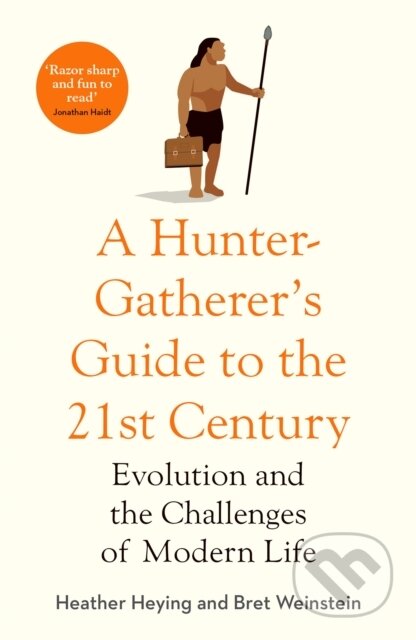 Kniha: A Hunter-Gatherer's Guide to the 21st Century (Bret Weinstein a Heather Heying). Swift Press, 2022 Kniha: A Hunter-Gatherer's Guide to the 21st Century (Bret Weinstein a Heather Heying). Swift Press, 2022