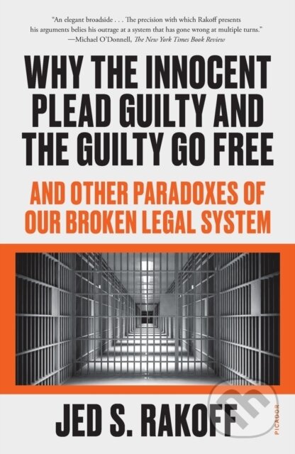 Kniha: Why the Innocent Plead Guilty and the Guilty Go Free (Judge Jed S. Rakoff). Picador, 2022 Kniha: Why the Innocent Plead Guilty and the Guilty Go Free (Judge Jed S. Rakoff). Picador, 2022