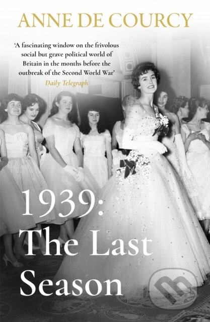 Kniha: 1939: The Last Season (Anne De Courcy). Weidenfeld and Nicolson, 2022 Kniha: 1939: The Last Season (Anne De Courcy). Weidenfeld and Nicolson, 2022