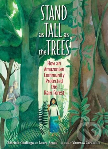 Kniha: Stand as Tall as the Trees (Laura Resau a Patricia Gualinga). , 2023 Kniha: Stand as Tall as the Trees (Laura Resau a Patricia Gualinga). , 2023