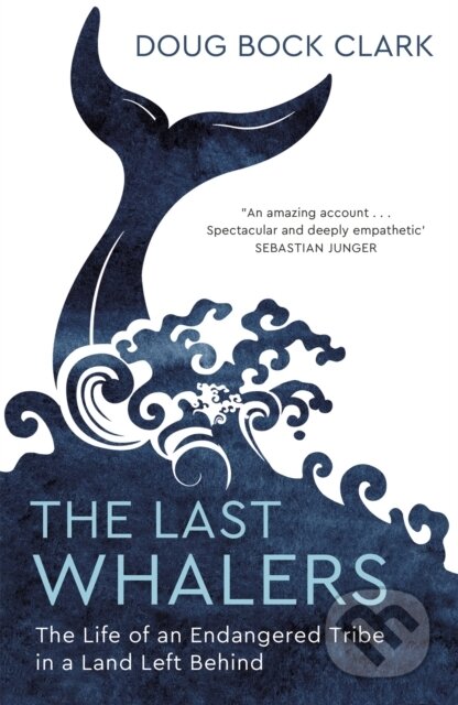Kniha: The Last Whalers (Doug Bock Clark). John Murray, 2020 Kniha: The Last Whalers (Doug Bock Clark). John Murray, 2020