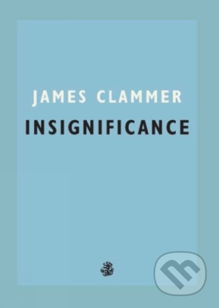 Kniha: Insignificance (James Clammer). Galley Beggar Press, 2021 Kniha: Insignificance (James Clammer). Galley Beggar Press, 2021
