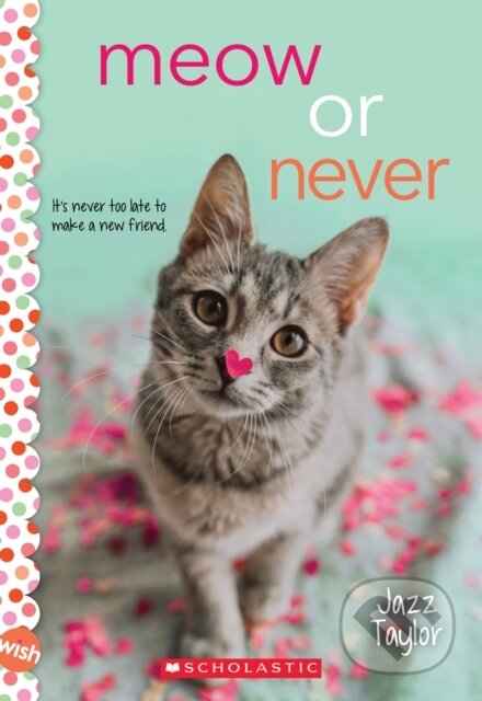 Kniha: Meow or Never: A Wish Novel (Jazz Taylor). Scholastic, 2021 Kniha: Meow or Never: A Wish Novel (Jazz Taylor). Scholastic, 2021
