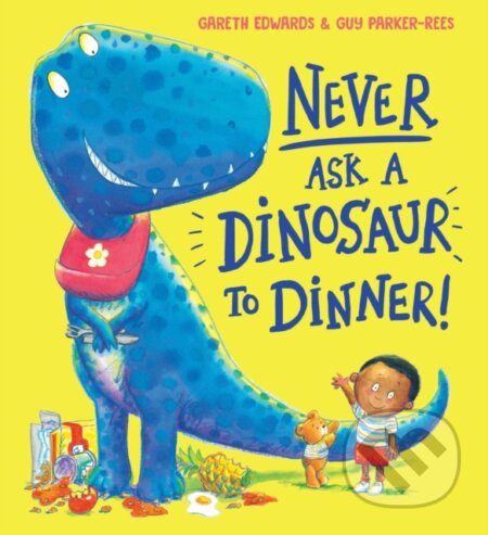 Kniha: Never Ask a Dinosaur to Dinner (NE) (Gareth Edwards). Alison Green Books, 2021 Kniha: Never Ask a Dinosaur to Dinner (NE) (Gareth Edwards). Alison Green Books, 2021