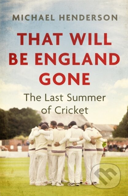 Kniha: That Will Be England Gone (Michael Henderson). Constable, 2021 Kniha: That Will Be England Gone (Michael Henderson). Constable, 2021