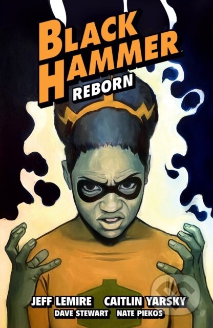 Kniha: Black Hammer Volume 7: Reborn Part Three (Caitlin Yarsky, Dave Stewart a Jeff Lemire). , 2022 Kniha: Black Hammer Volume 7: Reborn Part Three (Caitlin Yarsky, Dave Stewart a Jeff Lemire). , 2022