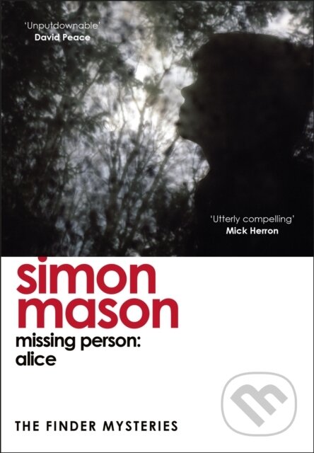 Kniha: Missing Person: Alice (The Finder Mysteries) (Simon Mason). Riverrun, 2024 Kniha: Missing Person: Alice (The Finder Mysteries) (Simon Mason). Riverrun, 2024