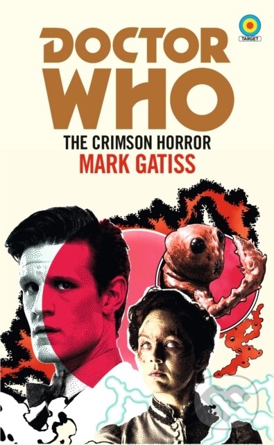 Kniha: Doctor Who: The Crimson Horror (Target Collection) (Mark Gatiss). BBC Books, 2021 Kniha: Doctor Who: The Crimson Horror (Target Collection) (Mark Gatiss). BBC Books, 2021