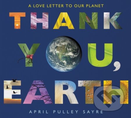 Kniha: Thank You, Earth (April Pulley Sayre). Greenwillow Books, 2021 Kniha: Thank You, Earth (April Pulley Sayre). Greenwillow Books, 2021