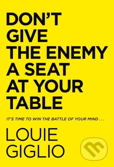 Kniha: Don't Give the Enemy a Seat at Your Table (Giglio Louie). Thomas Nelson Publishers, 2021 Kniha: Don't Give the Enemy a Seat at Your Table (Giglio Louie). Thomas Nelson Publishers, 2021