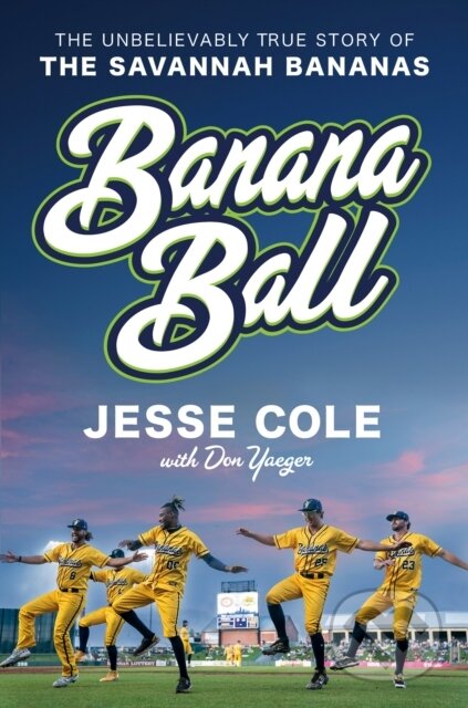 Kniha: Banana Ball (Don Yaeger a Jesse Cole). , 2023 Kniha: Banana Ball (Don Yaeger a Jesse Cole). , 2023