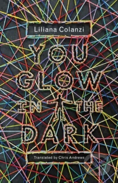 Kniha: You Glow in the Dark (Liliana Colanzi). , 2024 Kniha: You Glow in the Dark (Liliana Colanzi). , 2024