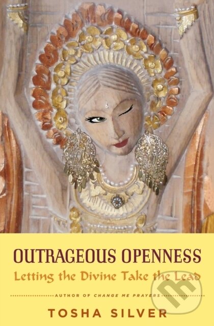 Kniha: Outrageous Openness (Tosha Silver). Atria Books, 2024 Kniha: Outrageous Openness (Tosha Silver). Atria Books, 2024