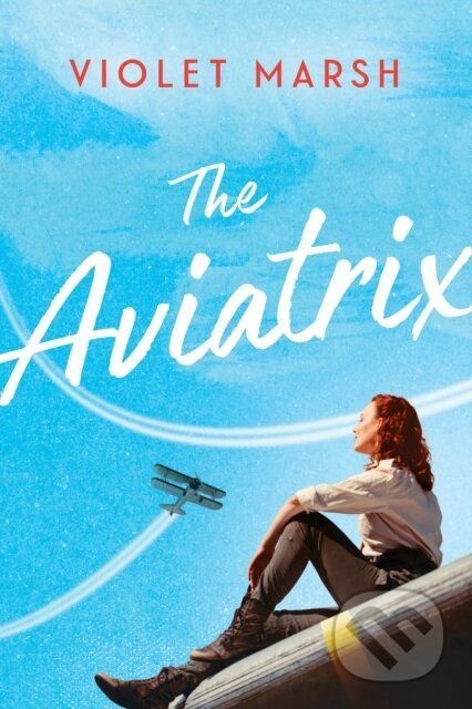 Kniha: The Aviatrix (Violet Marsh). , 2021 Kniha: The Aviatrix (Violet Marsh). , 2021