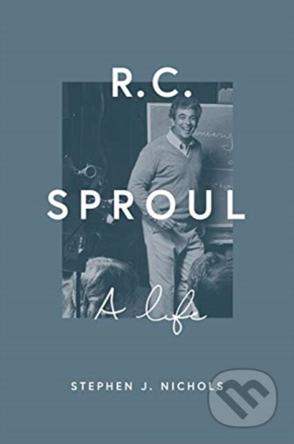 Kniha: R. C. Sproul (Stephen J. Nichols). Crossway Books, 2021 Kniha: R. C. Sproul (Stephen J. Nichols). Crossway Books, 2021