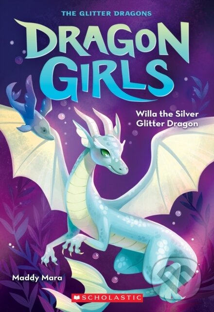 Kniha: Willa the Silver Glitter Dragon (Dragon Girls #2) (Maddy Mara). , 2021 Kniha: Willa the Silver Glitter Dragon (Dragon Girls #2) (Maddy Mara). , 2021