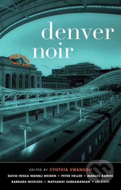 Kniha: Denver Noir (Cynthia Swanson). Akashic Books, 2022 Kniha: Denver Noir (Cynthia Swanson). Akashic Books, 2022