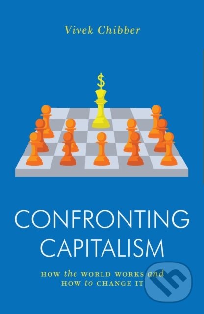 Kniha: Confronting Capitalism (Vivek Chibber). Verso, 2022 Kniha: Confronting Capitalism (Vivek Chibber). Verso, 2022