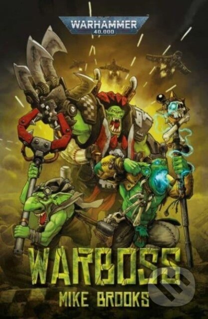 Kniha: Warboss (Mike Brooks). Games Workshop, 2023 Kniha: Warboss (Mike Brooks). Games Workshop, 2023