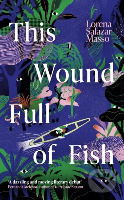 Kniha: This Wound Full of Fish (Lorena Salazar Masso). Weidenfeld and Nicolson, 2023 Kniha: This Wound Full of Fish (Lorena Salazar Masso). Weidenfeld and Nicolson, 2023