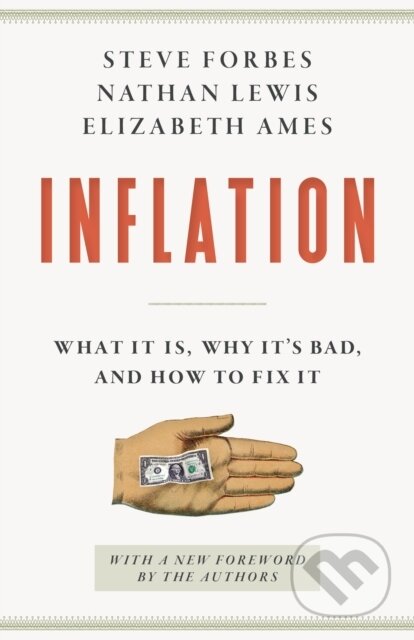 Kniha: Inflation (Elizabeth Ames, Nathan Lewis a Steve Forbes). , 2024 Kniha: Inflation (Elizabeth Ames, Nathan Lewis a Steve Forbes). , 2024