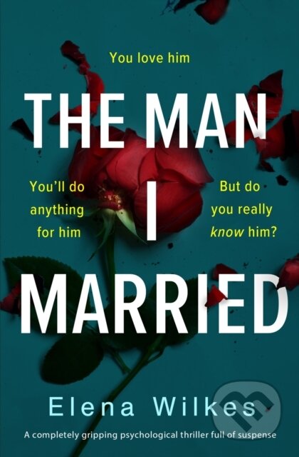 Kniha: The Man I Married (Wilkes Elena). Canelo, 2021 Kniha: The Man I Married (Wilkes Elena). Canelo, 2021